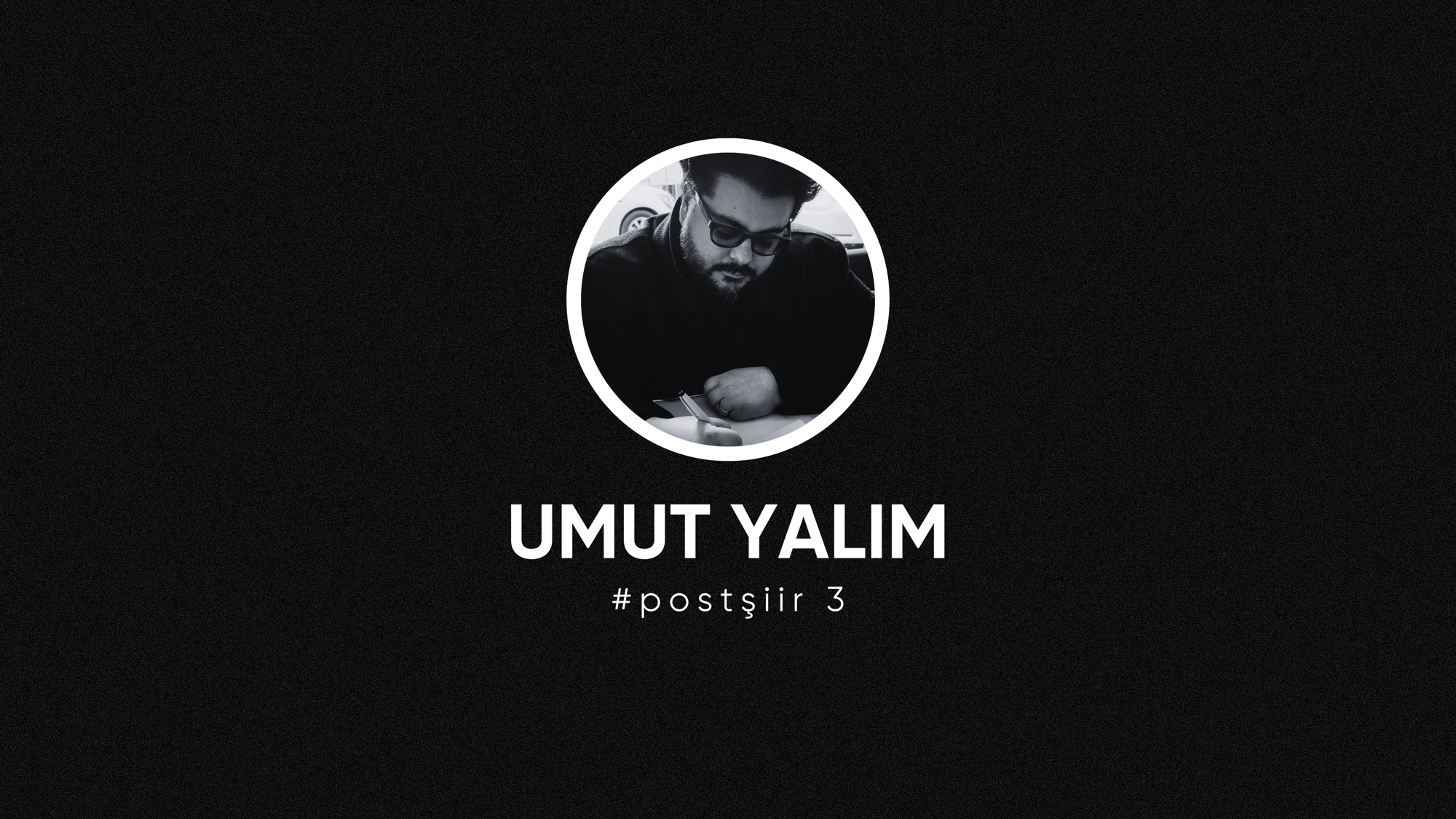 op.282: umut yalım, #postşiir 3*