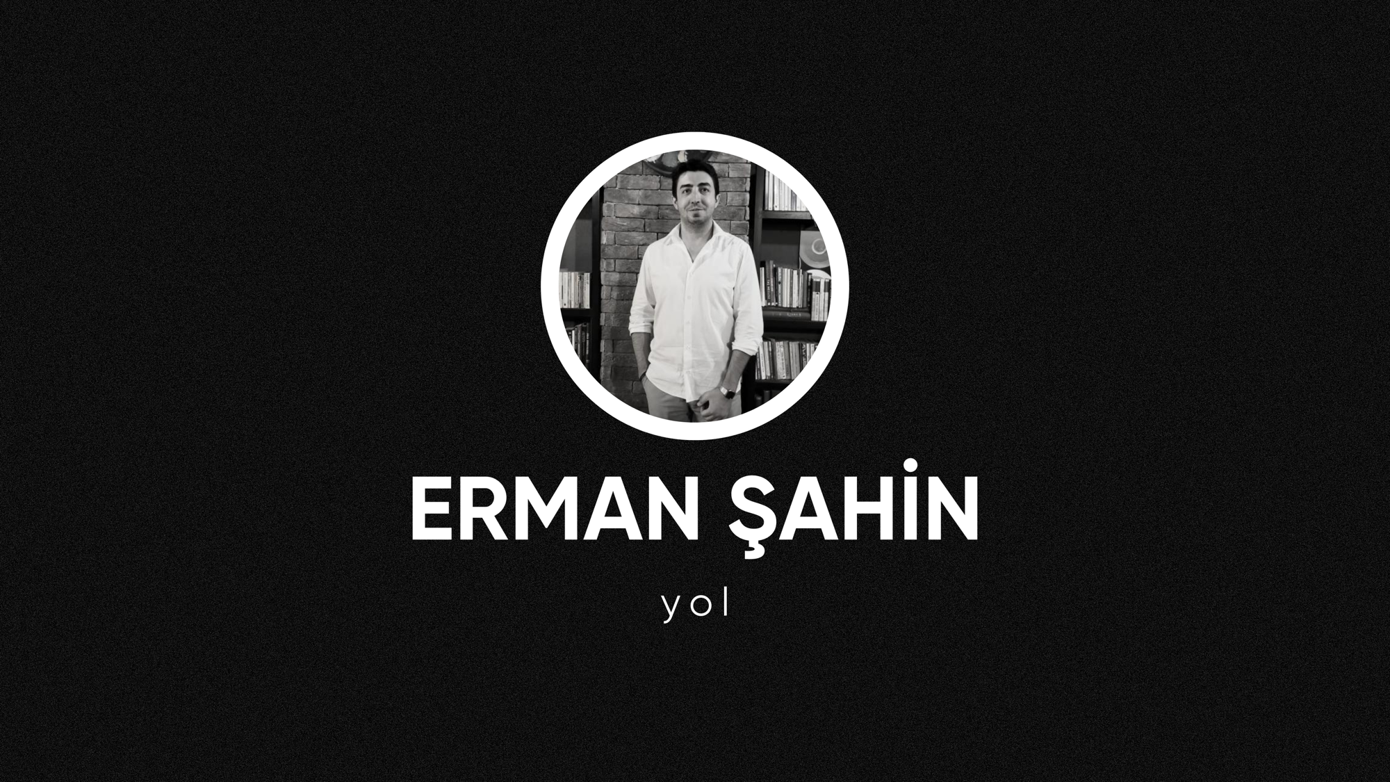 op.290: erman şahin, yol*