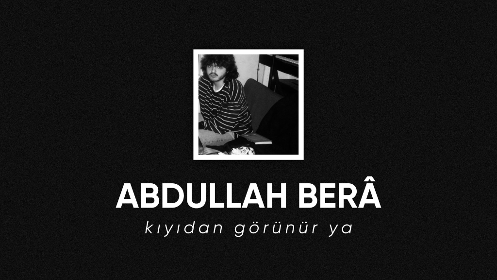 op.304: abdullah berâ – kıyıdan görünür&nbsp;ya*
