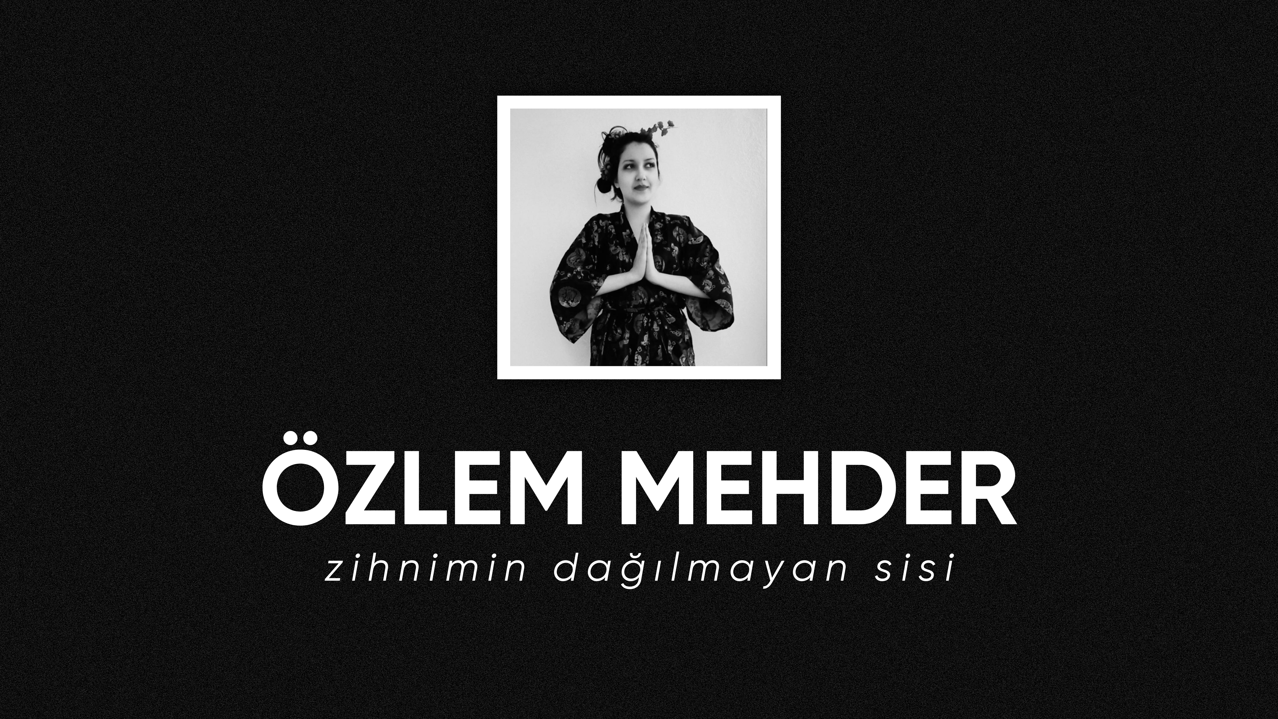 op.309: özlem mehder – zihnimin dağılmayan sisi*