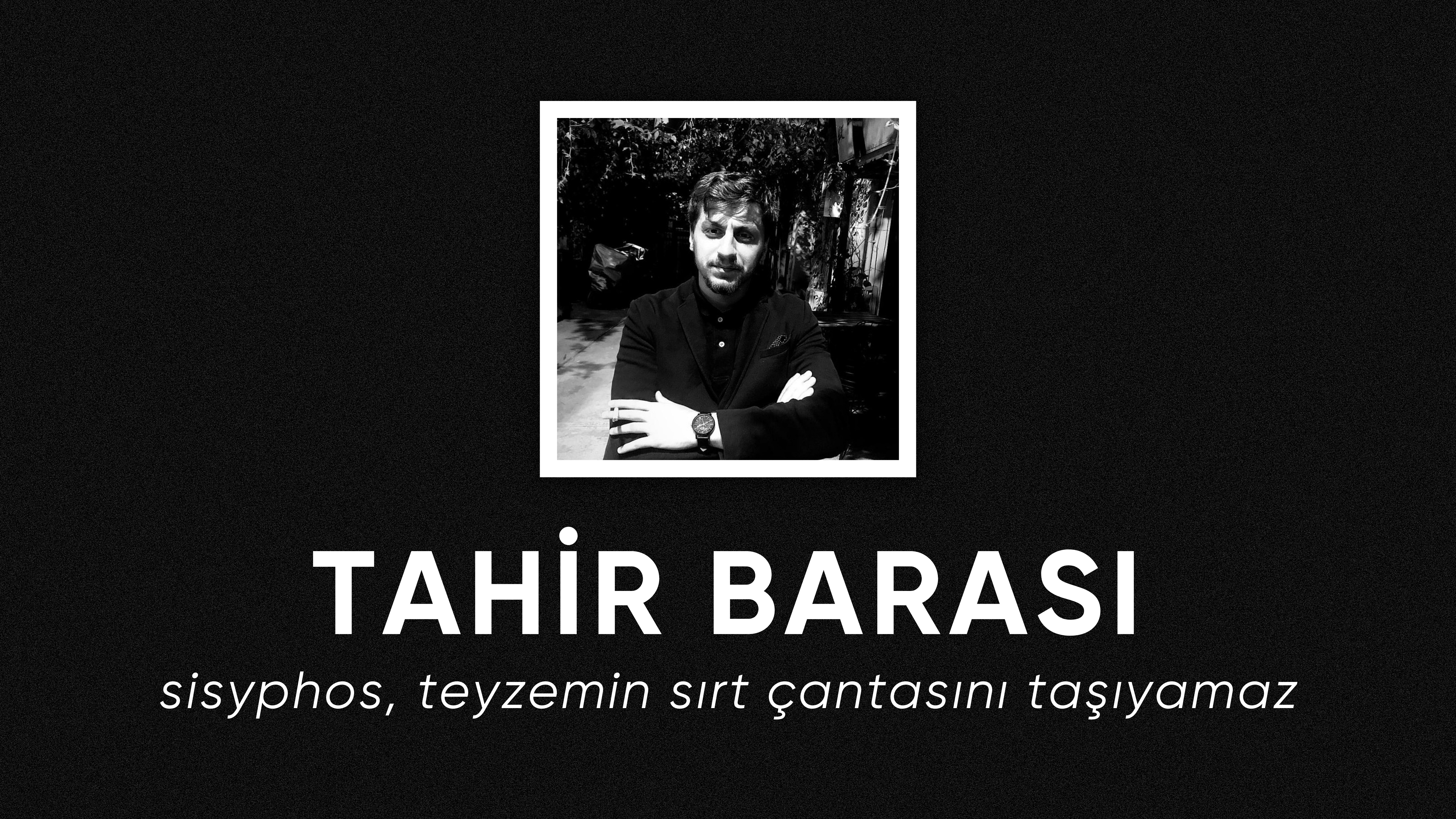 op.348: tahir barası – sisyphos, teyzemin sırt çantasını taşıyamaz*