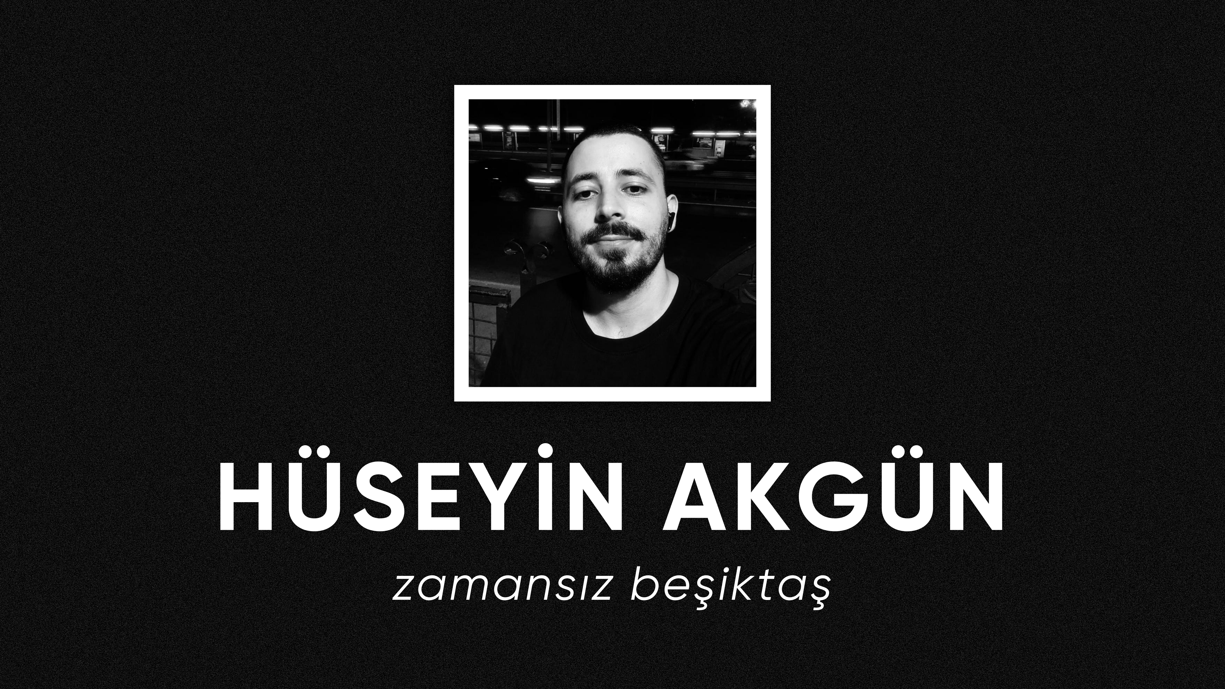 op.347: hüseyin akgün – zamansız beşiktaş*
