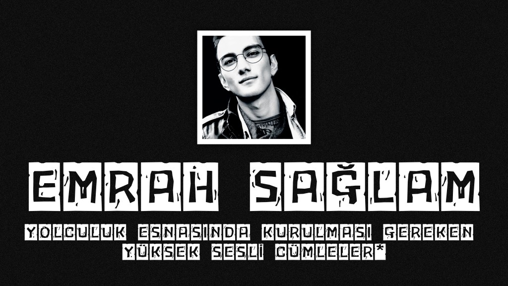 op.371: emrah sağlam – yolculuk esnasında kurulması gereken yüksek sesli cümleler*