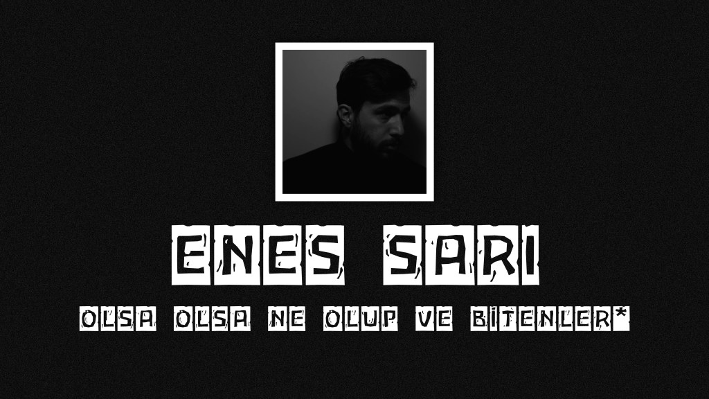 op.373: enes sarı – olsa olsa ne olup ve bitenler*