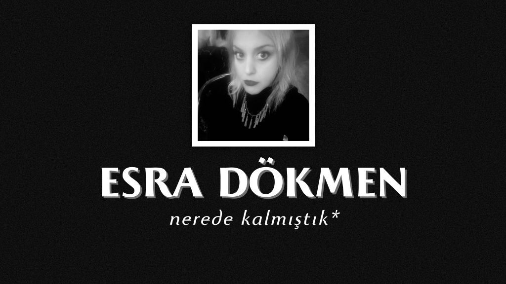 op.378: esra dökmen – nerede&nbsp;kalmıştık*