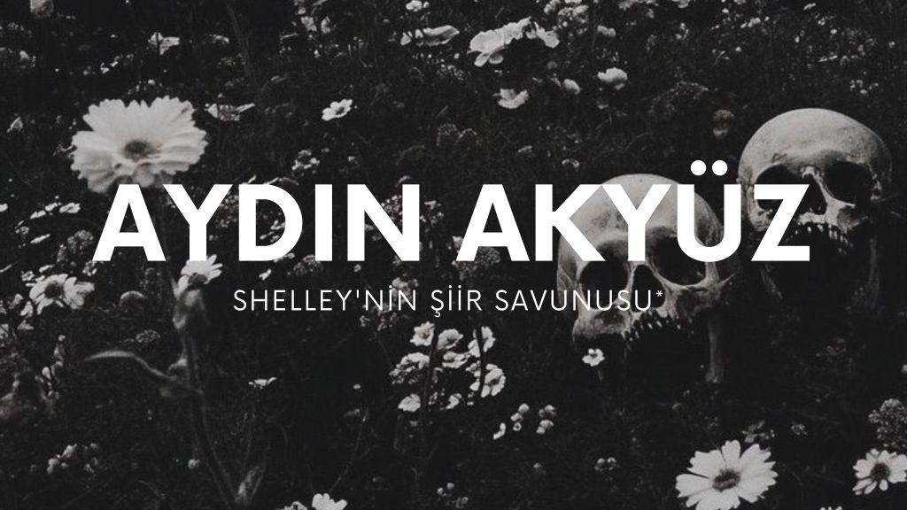 op.394: aydın akyüz – shelley’nin şiir&nbsp;savunusu*