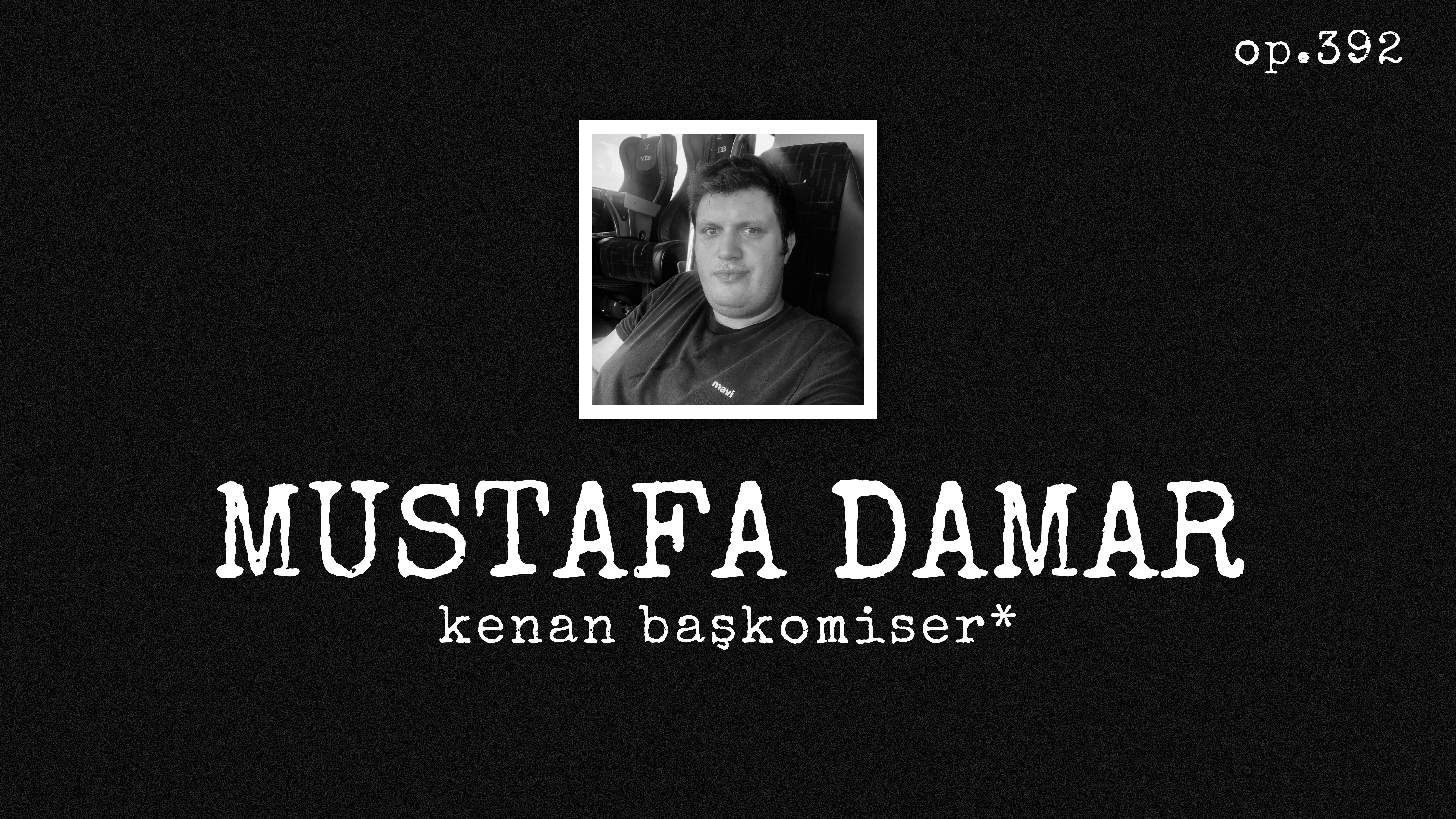 op.392: mustafa damar – kenan başkomiser*