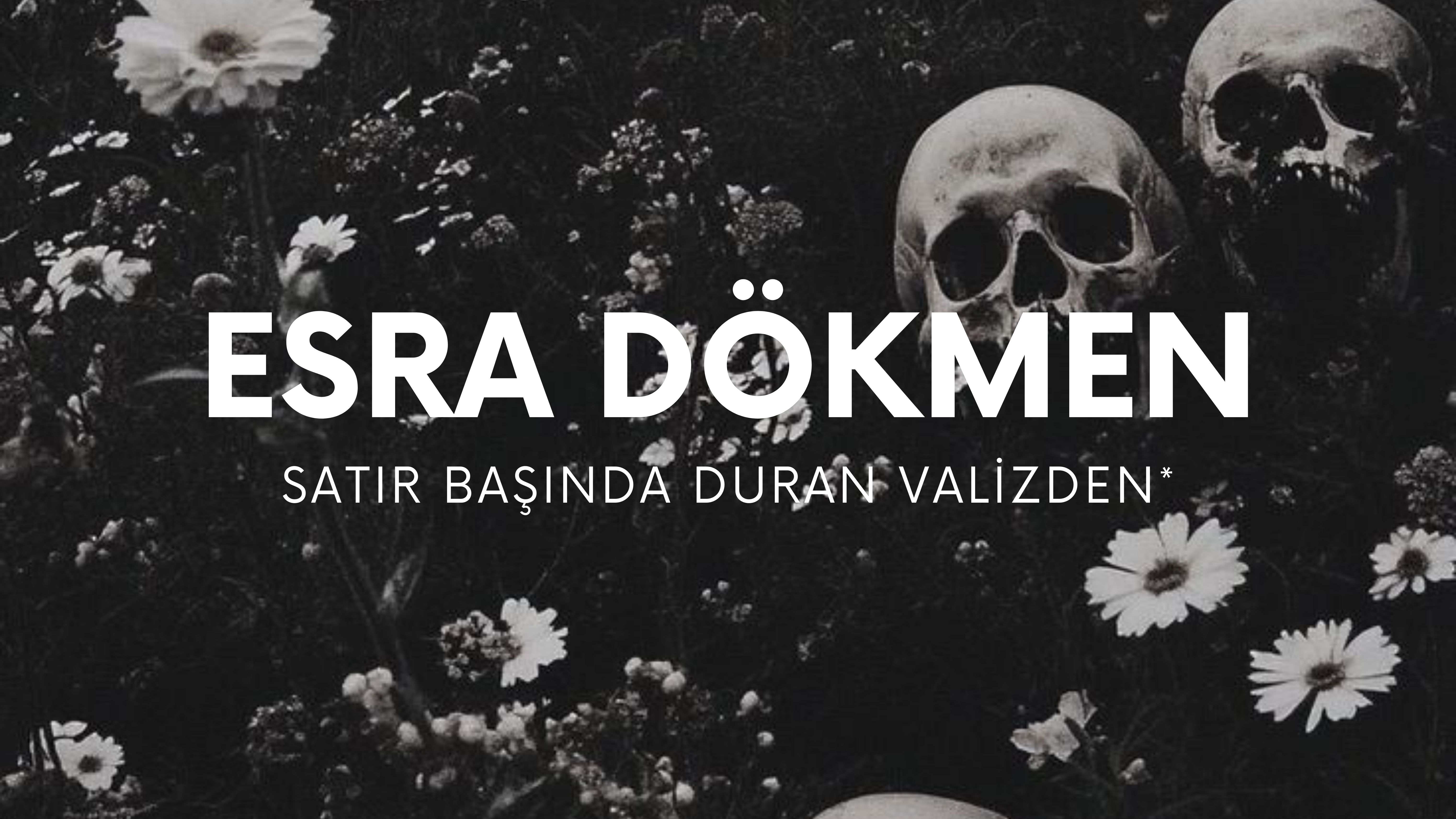 op.397: esra dökmen – satır başında duran valizden*
