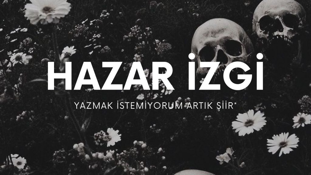 op.398: hazar izgi – yazmak istemiyorum artık&nbsp;şiir*
