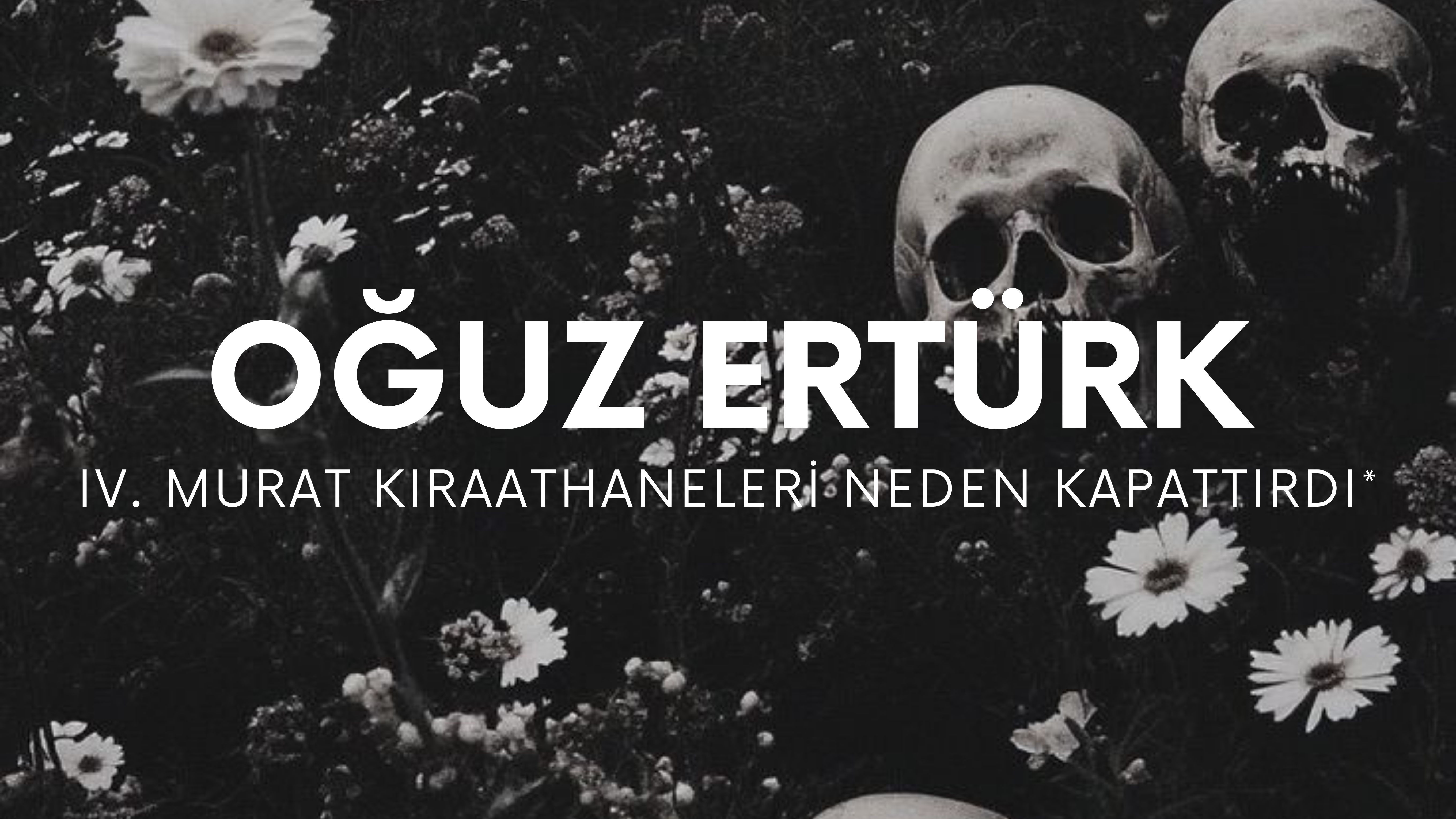 op.401: oğuz ertürk – iv. murat kıraathaneleri neden kapattırdı*