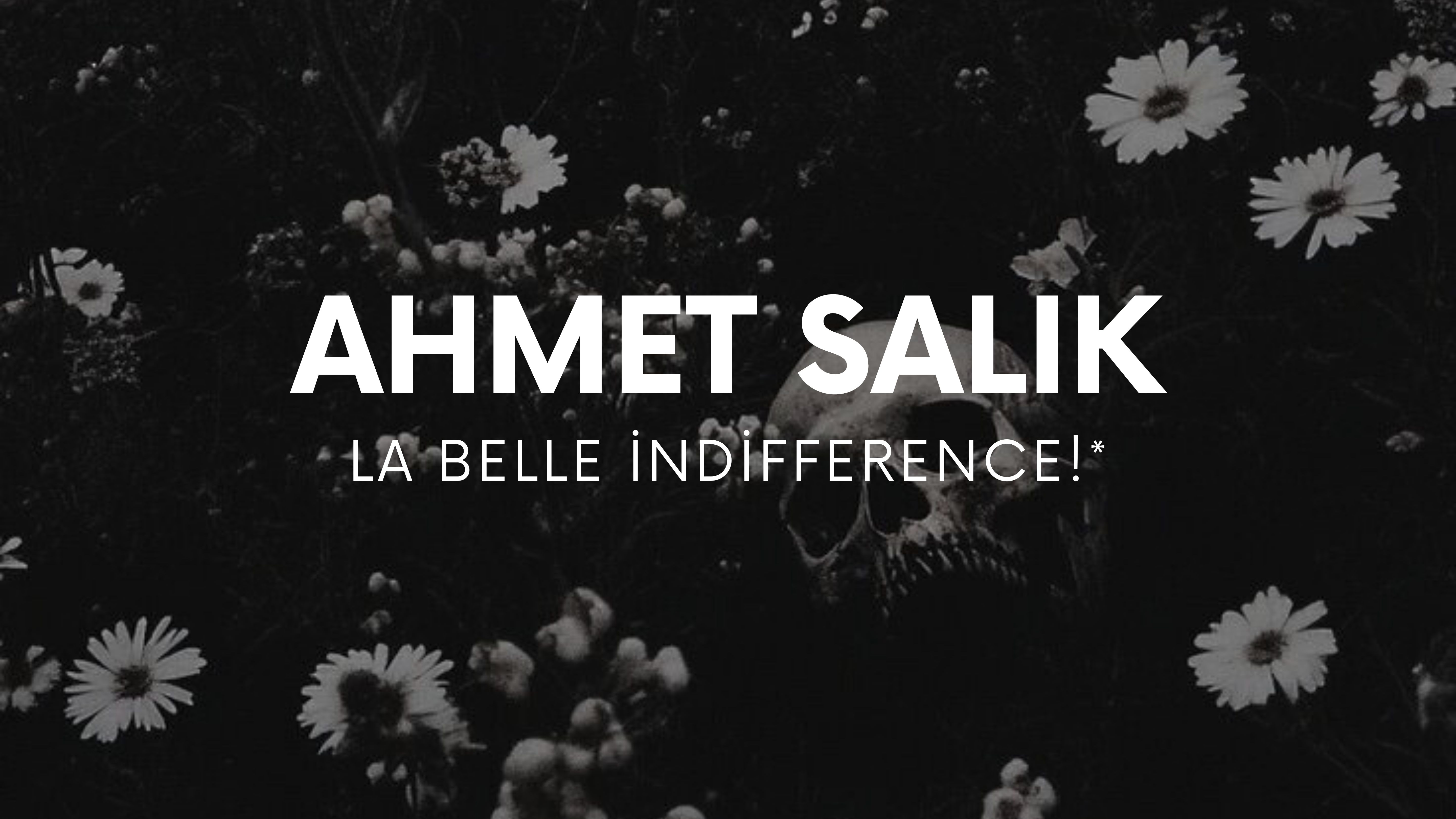 op.417: Ahmet salık – La belle indifference!*