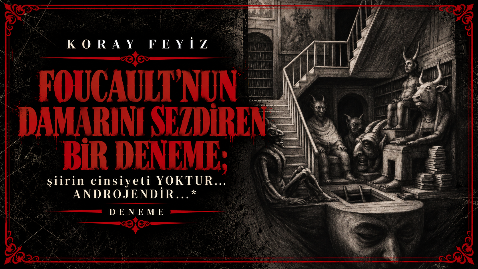 op.424: koray feyiz – foucault’nun damarını sezdiren bir deneme; şiirin cinsiyeti yoktur… androjendir…*