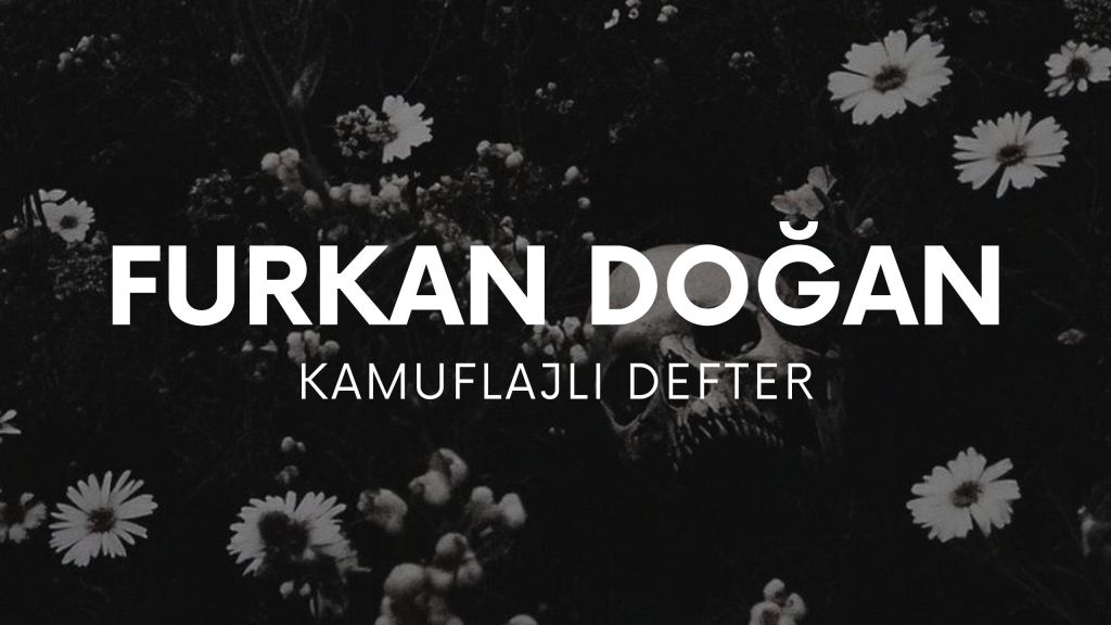 op.421: furkan doğan – kamuflajlı&nbsp;defter*