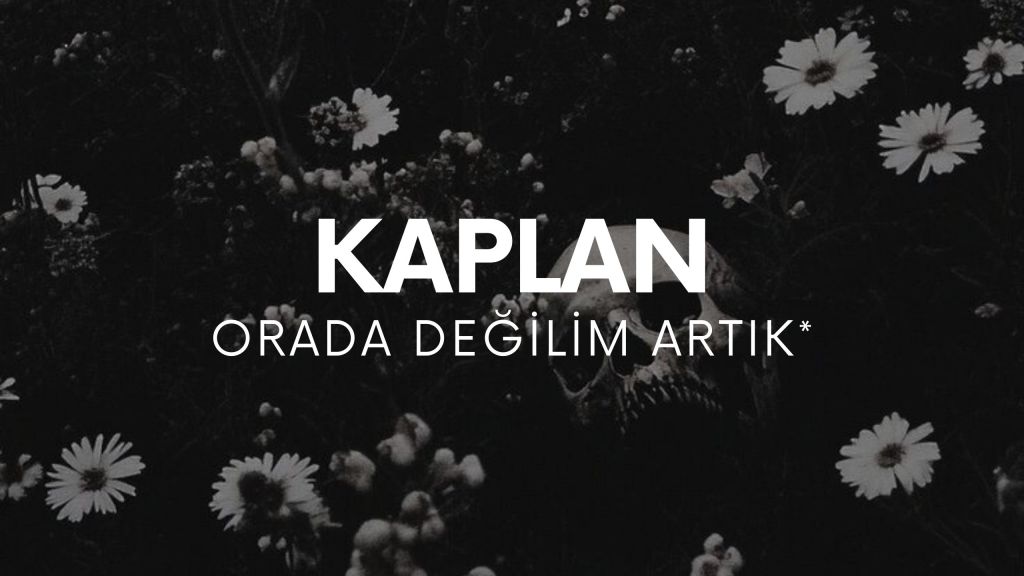 op.436: kaplan – orada değilim&nbsp;artık*