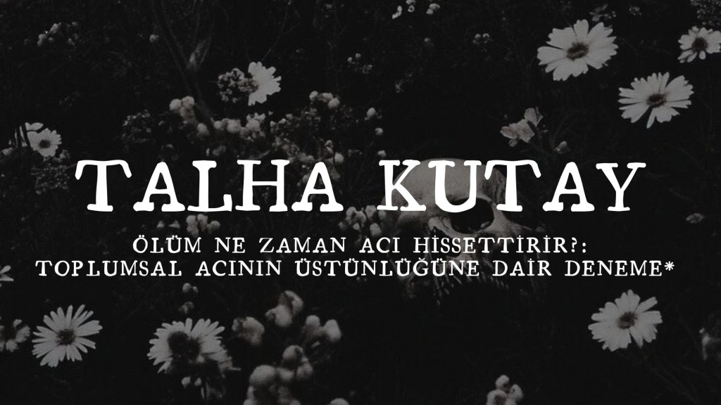 op.440: talha kutay – ölüm ne zaman acı hissettirir?: toplumsal acının üstünlüğüne dair deneme*
