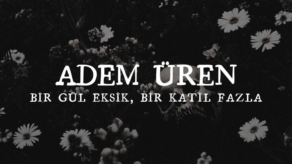 op.443: adem üren – bir gül eksik, bir katil fazla*