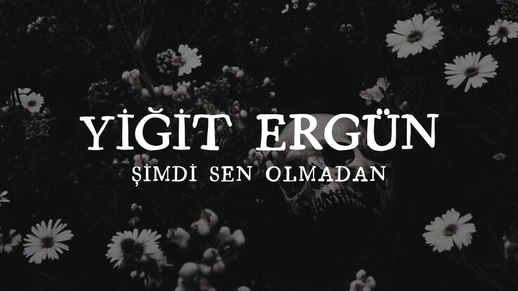 op.444: yiğit ergün – şimdi sen olmadan*